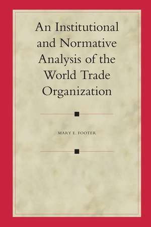 An Institutional and Normative Analysis of the World Trade Organization de Mary Footer