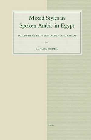 Mixed Styles in Spoken Arabic in Egypt: Somewhere between Order and Chaos de Gunvor Mejdell