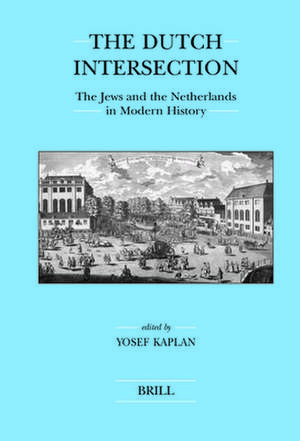 The Dutch Intersection: The Jews and the Netherlands in Modern History de Yosef Kaplan