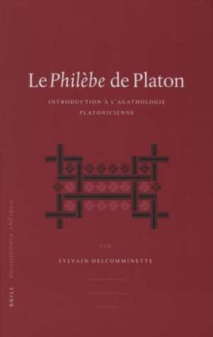 Le <i>Philèbe</i> de Platon: Introduction à l’agathologie platonicienne de Sylvain Dr. Delcomminette