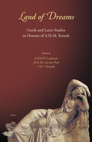 Land of Dreams: Greek and Latin Studies in Honour of A.H.M. Kessels de André Lardinois