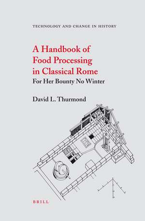 A Handbook of Food Processing in Classical Rome: For Her Bounty No Winter de David Thurmond