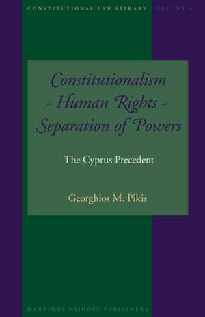 Constitutionalism - Human Rights - Separation of Powers: The Cyprus Precedent de Georghios M. Pikis