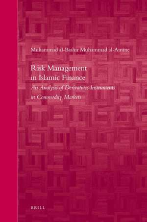 Risk Management in Islamic Finance: An Analysis of Derivatives Instruments in Commodity Markets de Muhammad al-Bashir Muhammad al-Amine