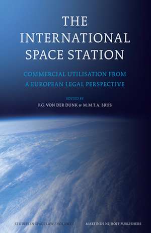 The International Space Station: Commercial Utilisation from a European Legal Perspective de Frans G. von der Dunk