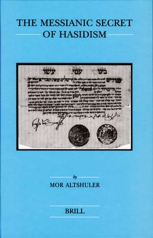 The Messianic Secret of Hasidism de Mor Altshuler