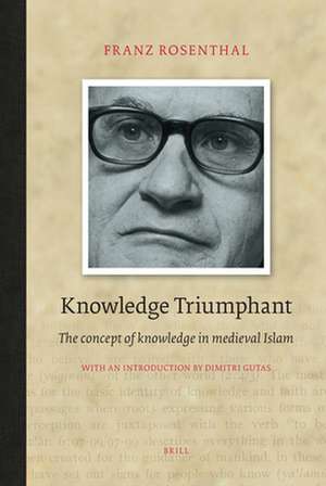 Knowledge Triumphant: The Concept of Knowledge in Medieval Islam de Franz Rosenthal