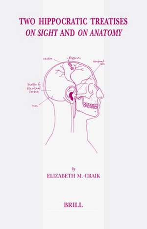 Two Hippocratic Treatises <i>On Sight</i> and <i>On Anatomy</i>: Edited and translated with Introduction and Commentary de Elizabeth Craik