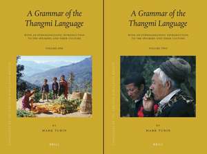 Languages of the Greater Himalayan Region, Volume 6: A Grammar of the Thangmi Language (2 vols): With an Ethnolinguistic Introduction to the Speakers and Their Culture de Mark Turin