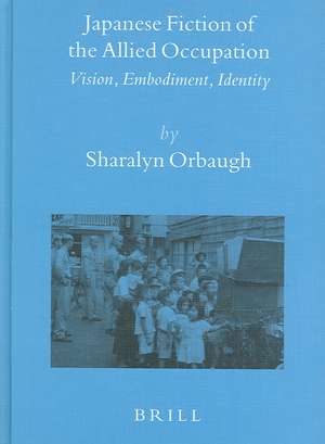 Japanese Fiction of the Allied Occupation: Vision, Embodiment, Identity de Sharalyn Orbaugh