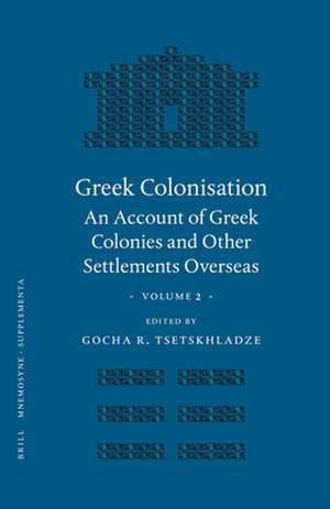 Greek Colonisation: An Account of Greek Colonies and Other Settlements Overseas, Volume Two de G.R. Tsetskhladze