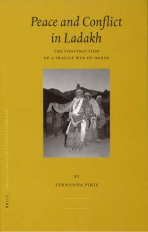 Peace and Conflict in Ladakh: The Construction of a Fragile Web of Order de Fernanda Pirie