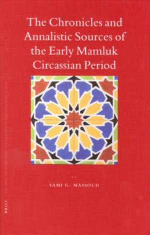 The Chronicles and Annalistic Sources of the Early Mamluk Circassian Period de Sami Massoud