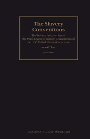 The Slavery Conventions: The Travaux Préparatoires of the 1926 League of Nations Convention and the 1956 United Nations Convention de Jean Allain