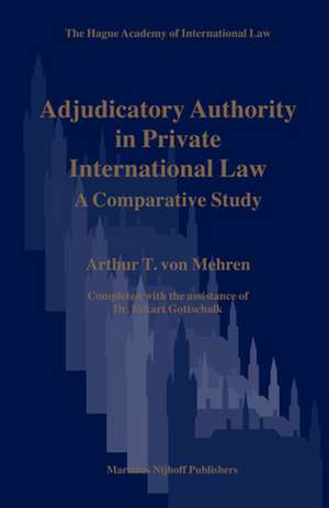 Adjudicatory Authority in Private International Law: A Comparative Study de Arthur von Mehren