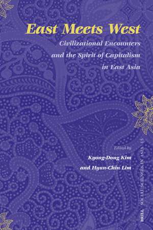 East Meets West: Civilizational Encounters and the Spirit of Capitalism in East Asia de Kyong-Dong Kim