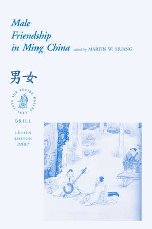 Male Friendship in Ming China de Martin Huang