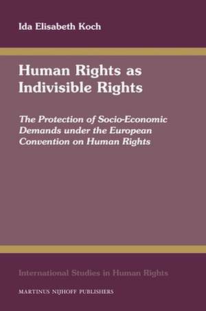 Human Rights as Indivisible Rights: The Protection of Socio-Economic Demands under the European Convention on Human Rights de Ida Koch