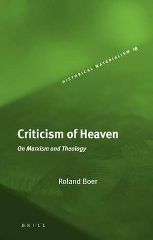 Criticism of Heaven: On Marxism and Theology de Roland Boer