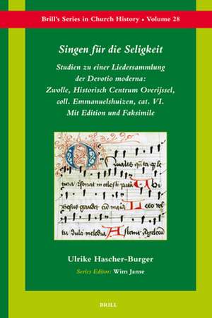 Singen für die Seligkeit: Studien zu einer Liedersammlung der <i>Devotio moderna</i>: Zwolle, Historisch Centrum Overijssel, coll. Emmanuelshuizen, cat. VI. Mit Edition und Faksimile de Ulrike Hascher-Burger