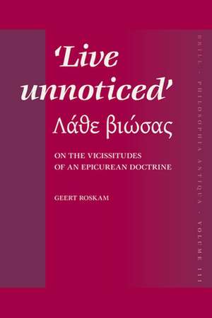 <i>Live unnoticed</i>: On the Vicissitudes of an Epicurean doctrine de Geert Roskam