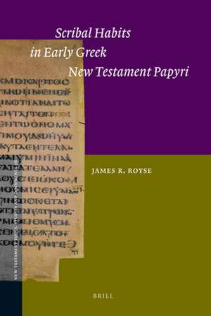 Scribal Habits in Early Greek New Testament Papyri de James R. Royse