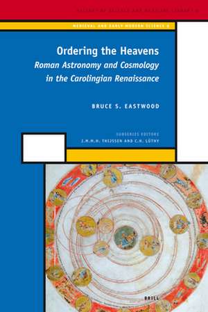 Ordering the Heavens: Roman Astronomy and Cosmology in the Carolingian Renaissance de Bruce Eastwood