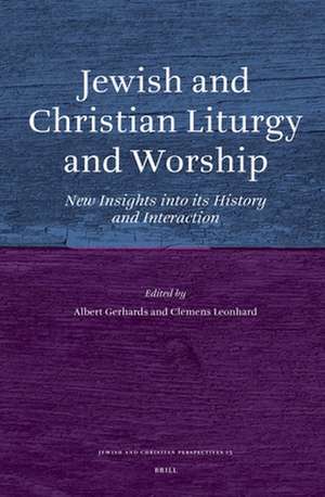 Jewish and Christian Liturgy and Worship: New Insights into its History and Interaction de Albert Gerhards