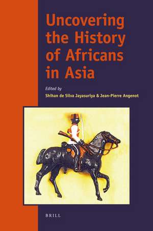 Uncovering the History of Africans in Asia de Shihan De Silva Jayasuriya