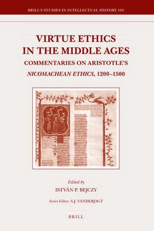 Virtue Ethics in the Middle Ages: Commentaries on Aristotle's <i>Nicomachean Ethics</i>, 1200-1500 de István Bejczy