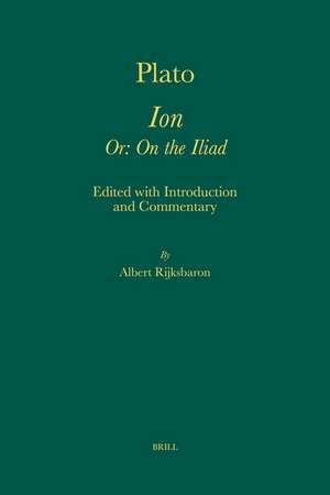 Plato. <i>Ion Or: On the Iliad</i> de Albert Rijksbaron