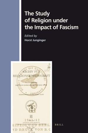 The Study of Religion under the Impact of Fascism de Horst Junginger