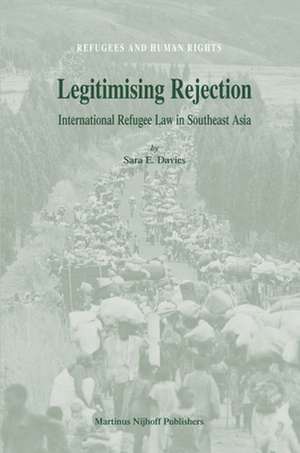 Legitimising Rejection: International Refugee Law in Southeast Asia de Sara E. Davies