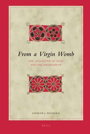 From a Virgin Womb: The <i>Apocalypse of Adam</i> and the Virgin Birth de Andrew Welburn