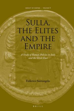 Sulla, the Elites and the Empire: A Study of Roman Policies in Italy and the Greek East de Federico Santangelo