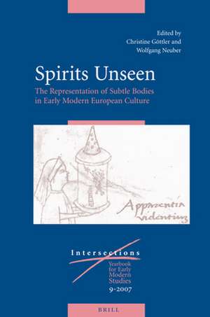 Spirits Unseen: The Representation of Subtle Bodies in Early Modern European Culture de Christine Göttler