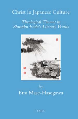 Christ in Japanese Culture: Theological Themes in Shusaku Endo's Literary Works de Emi Mase-Hasegawa