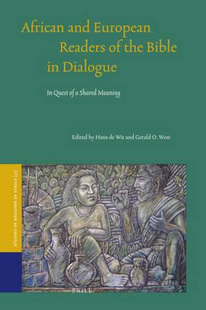 African and European Readers of the Bible in Dialogue: In Quest of a Shared Meaning de Gerald West