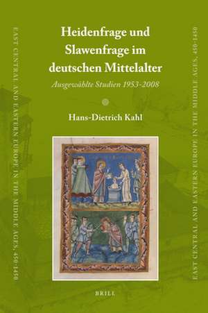 Heidenfrage und Slawenfrage im deutschen Mittelalter: Ausgewählte Studien 1953-2008 de Hans-Dietrich Kahl