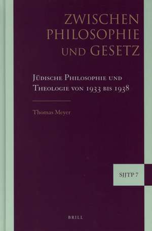 Zwischen Philosophie und Gesetz: Jüdische Philosophie und Theologie von 1933 bis 1938 de Thomas Meyer