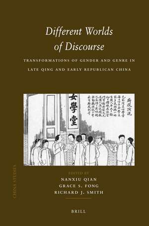 Different Worlds of Discourse: Transformations of Gender and Genre in Late Qing and Early Republican China de Nanxiu Qian