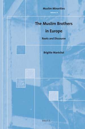 The Muslim Brothers in Europe: Roots and Discourse de Brigitte Maréchal