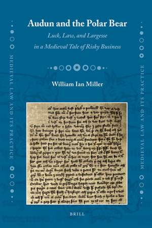 Audun and the Polar Bear: Luck, Law, and Largesse in a Medieval Tale of Risky Business de William I. Miller