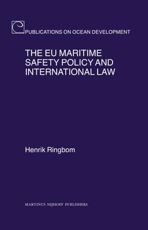 The EU Maritime Safety Policy and International Law de Henrik Ringbom