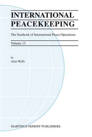 International Peacekeeping: The Yearbook of International Peace Operations: Volume 13 de Alan Wells