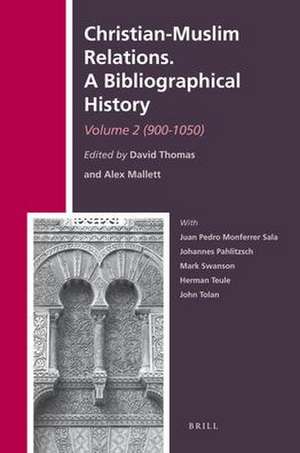 Christian-Muslim Relations. A Bibliographical History. Volume 2 (900-1050) de David Thomas