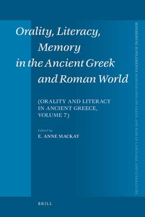 Orality, Literacy, Memory in the Ancient Greek and Roman World: Orality and Literacy in Ancient Greece, vol. 7 de Anne Mackay