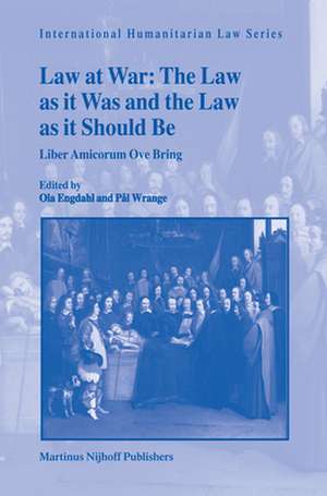 Law at War: The Law as it Was and the Law as it Should Be: <i>Liber Amicorum Ove Bring</i> de Ola Engdahl