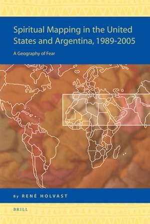 Spiritual Mapping in the United States and Argentina, 1989-2005: A Geography of Fear de René Holvast