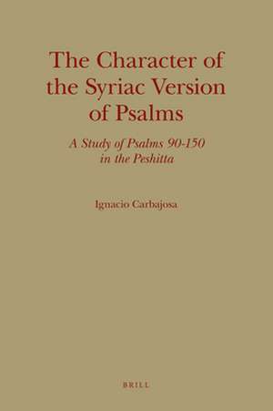 The Character of the Syriac Version of Psalms: A Study of Psalms 90-150 in the Peshitta de Ignacio Carbajosa